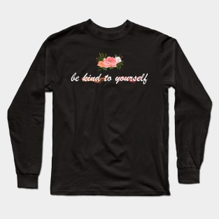 be kind to yourself Long Sleeve T-Shirt